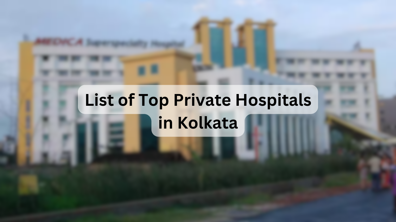 List of Top Private Hospitals in Kolkata – Key Facilities, Specialties, Address & Contact Details
